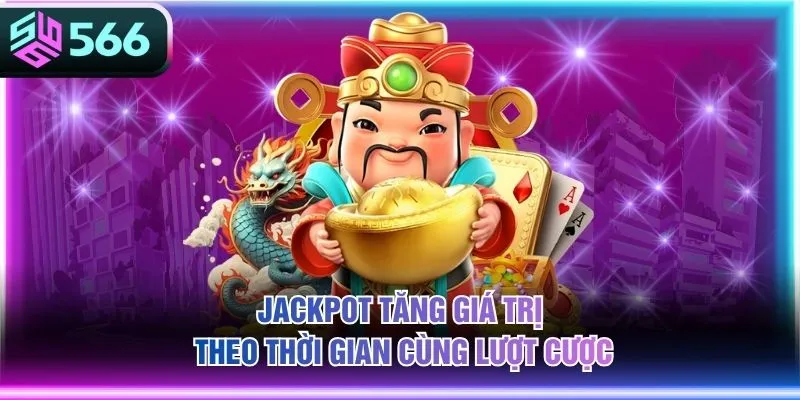 Jackpot tăng giá trị theo thời gian cùng lượt cược