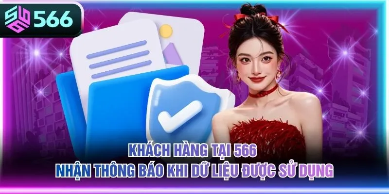 Khách hàng tại 566 nhận thông báo khi dữ liệu được sử dụng