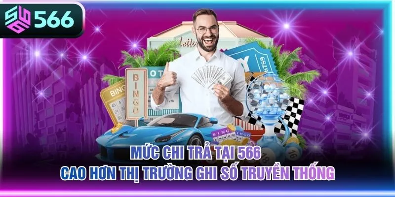Mức chi trả tại 566 cao hơn thị trường ghi số truyền thống