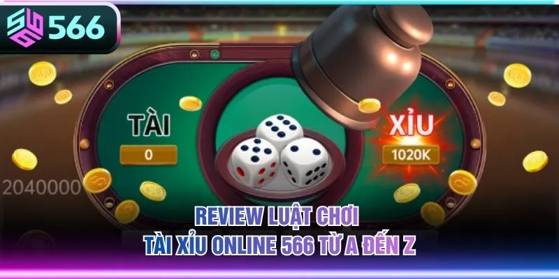 Review luật chơi Tài Xỉu Online 566 từ A đến Z
