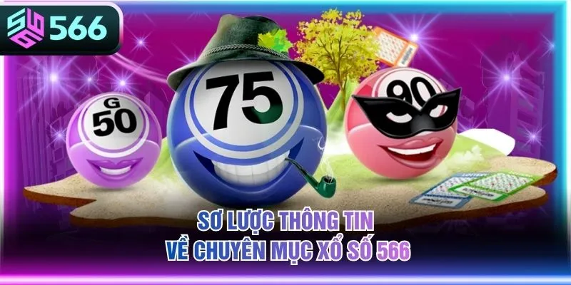 Sơ lược thông tin về chuyên mục xổ số 566