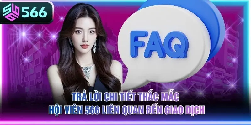 Trả lời chi tiết thắc mắc hội viên 566 liên quan đến giao dịch